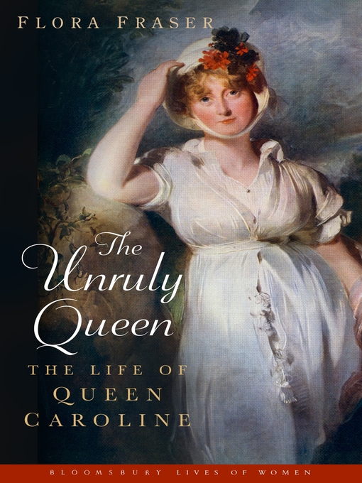 Title details for The Unruly Queen by Flora Fraser - Available